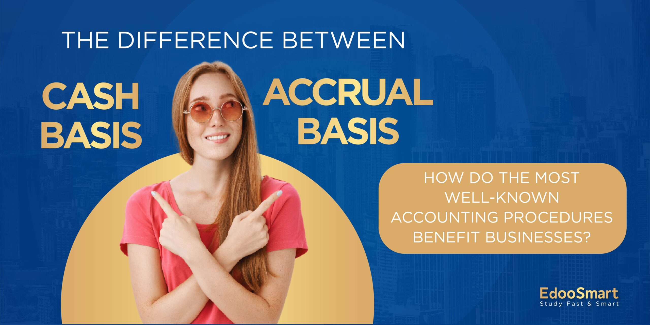 The difference between Cash Basis and Accrual Basis? How do the most well-known accounting basis benefit businesses?